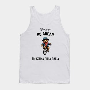 Funny Introvert You Guys Go Ahead I'm Gonna Dilly Dally Sarcastic Sayings Tank Top